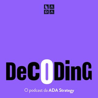DECODING - O podcast da ADA Strategy