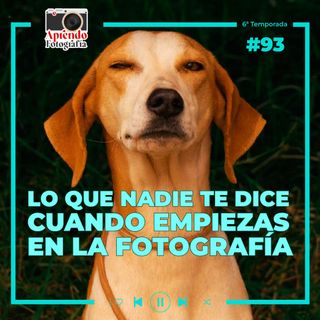 S1 Ep93: Lo que nadie te dice 😑 cuando empiezas en la fotografía