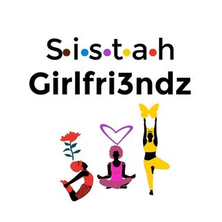 Sistah Girlfri3ndz Podcast