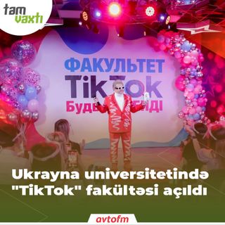 Ukrayna universitetində "TikTok" fakültəsi açıldı | Tam vaxtı #174