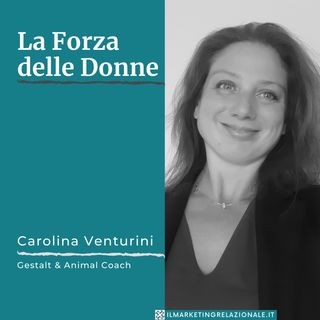 La Forza delle Donne - intervista a Carolina Venturini, Gestalt & Animal Coach