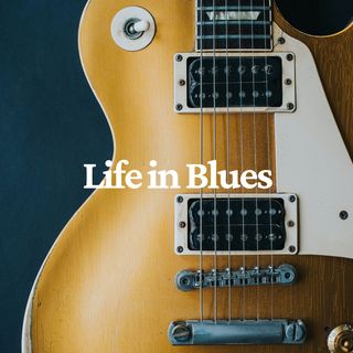 Life in Blues