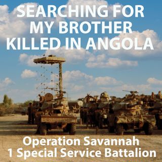 Searching for My Brother Killed in Operation Savannah: Angolan Bush War