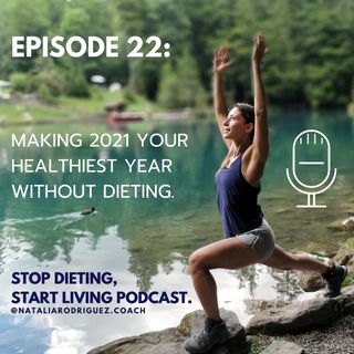 Episode 22: Making 2021 Your Healthiest Year Without Dieting