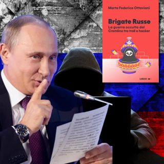 Brigate Russe: La Guerra Occulta Del Cremlino tra Troll e Hacker con Marta Ottaviani