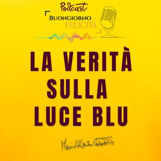 #1338 - La verità sulla luce blu | Buongiorno Felicità
