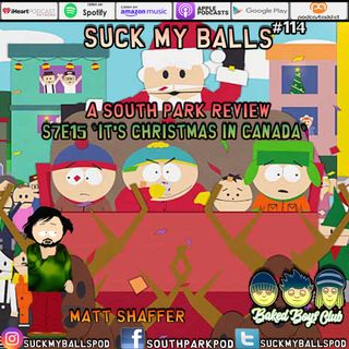 Suck My Balls #114 - S7E15 It's Christmas in Canada- "I Think You Understand. He Understands!"