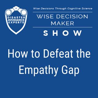 #70: How to Defeat the Empathy Gap