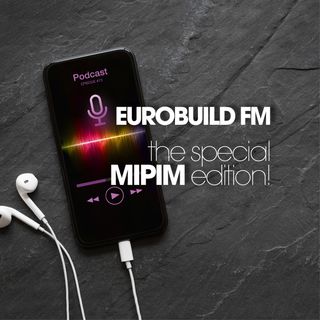 Eurobuild FM - the special MIPIM edition (ep. 4)