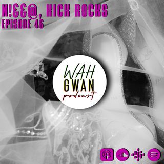 EP. 46 "N!&&@, KICK ROCKS"
