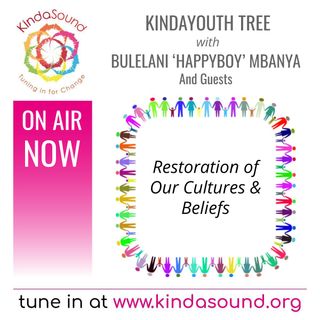 Restoration of Our Cultures & Beliefs | KindaYouthTree with Bulelani 'HappyBoy' Mbanya