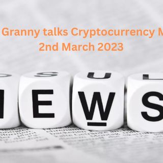 Crypto Granny talks Crypto markets 2nd Mar 2023