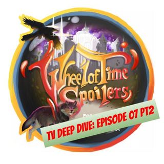 Wheel of Time Spoilers TV Episode 07 Deep Dive (part 2)