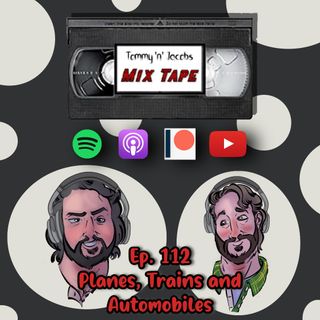 Ep 112 - Planes, Trains and Automobiles