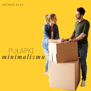 #124 Pułapki minimalizmu