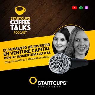 Es momento de invertir en Venture Capital | COFFEE TALKS con Evelyn Arriaga y Adriana Ovando