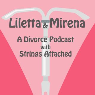 Liletta & Mirena: Episode 26 - The Best Little Podcast in California