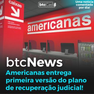 BTC News | Americanas entrega plano da RJ! Agora é a vez da empresa pedir até 80% de desconto!
