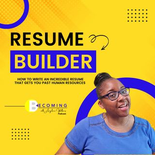 Becoming: Building a Resume, How to Write an Incredible Resume