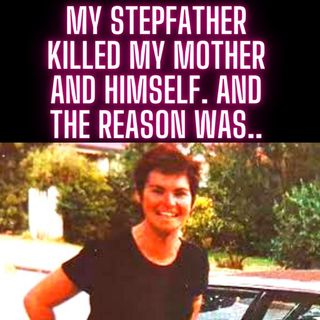My stepfather killed my mother and himself. And The Reason Was..