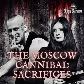 Ep 40: The Moscow Cannibal Sacrifices