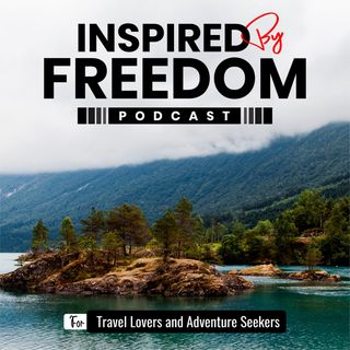 Inspired By Freedom Travel Podcast