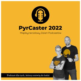 #PyrCaster2022 - subiektywny wybór smakowitych kąsków