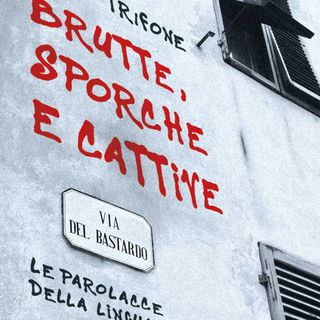 Pietro Trifone "Brutte, sporche e cattive"