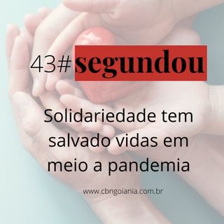 Segundou #43 - Solidariedade tem salvado vidas em meio a pandemia