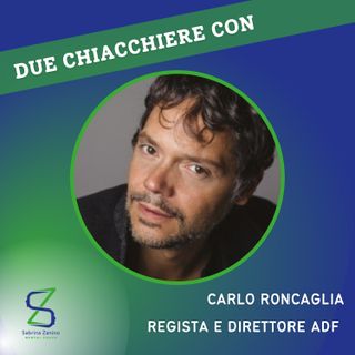 012 - Due chiacchiere con Carlo Roncaglia, regista e direttore adf