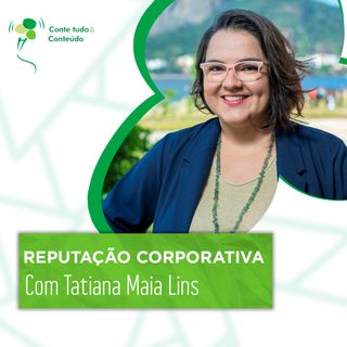 Episódio 45 - Reputação Corporativa - Tatiana Maia Lins em entrevista a Márcio Martins