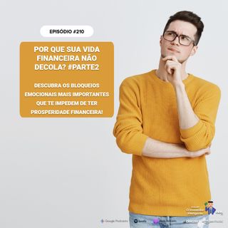 210 Por que sua vida financeira não decola? #parte2 Descubra os bloqueios emocionais mais importantes que te impedem de ter prosperidade f