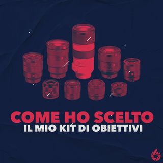 Come ho scelto il mio KIT di OBIETTIVI