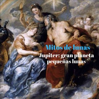 Mitos de Lunas. Júpiter gran planeta pequeñas lunas. Parte 1.
