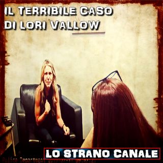 IL TERRIBILE  CASO DI LORI VALLOW (Lo Strano Canale Podcast)