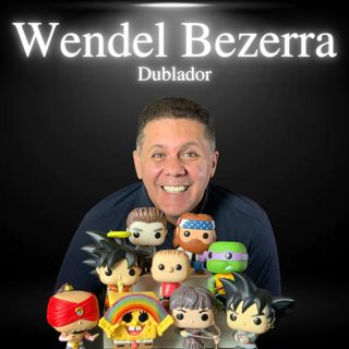 Wendel Bezerra, dublador - EP#44