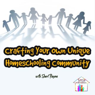 Episode 130: Crafting Your Own Unique Homeschooling Community