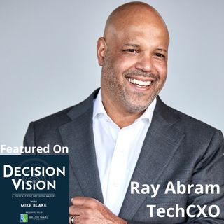 Decision Vision Episode 149:  Should I Become More Extroverted? – An Interview with Ray Abram, TechCXO and author of Connect Like a Boss