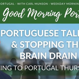 Keeping Portuguese Talent in Portugal - Moving to/from Portugal Thursday - The GMP!