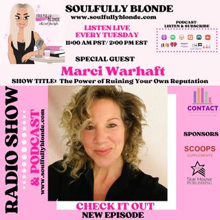 EP 107: Soulfully Blonde with Guest Marci Warhaft: The Power of Ruining Your Own Reputation