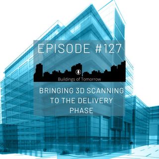 #127 Bringing 3D scanning to the delivery phase