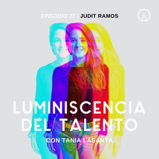 La luminiscencia de Judit Ramos | Episodio 27