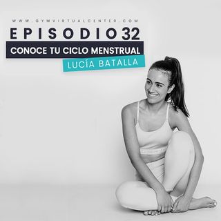 Cap. 32 : Conoce tu ciclo menstrual  - Lucia Batalla