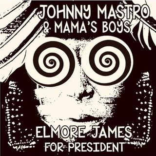 Elmore James for President - Johnny Mastro on Big Blend Radio