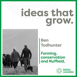 Ben Todhunter - Farming, conservation and Nuffield.
