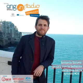 Puglia - Radio Cantiere - #24 Antonio Sicuro: Lavoro con la bellezza della mia terra
