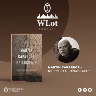 WLot 32 - Martin Caparrós nie tylko o "Dziadkach"