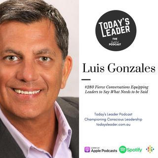 #280 - Luis Gonzalles Equipping Leaders to Have Needed Conversations