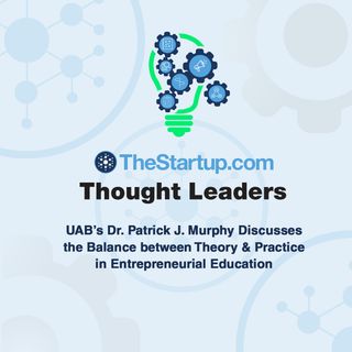 UAB’s Dr. Patrick J. Murphy Discusses the Balance between Theory & Practice in Entrepreneurial Education