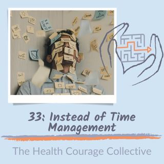33: Instead of Time Management...